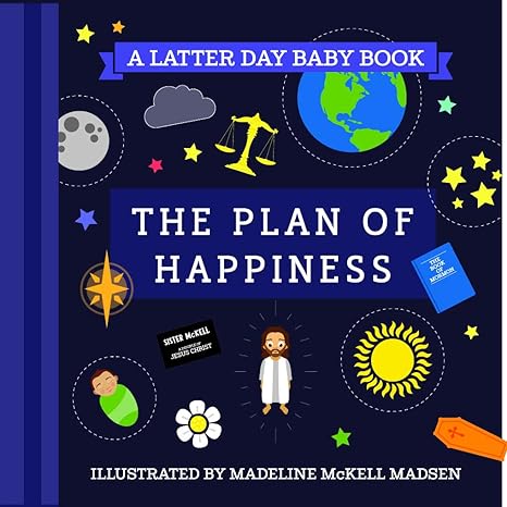 The Plan of Happiness, a Latter Day Baby Book, Illustrated by Madeline McKell Madsen